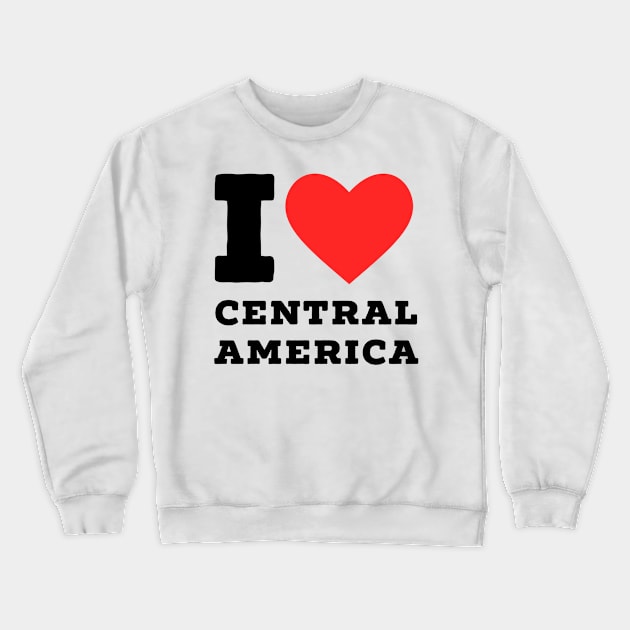 i love central America Crewneck Sweatshirt by richercollections